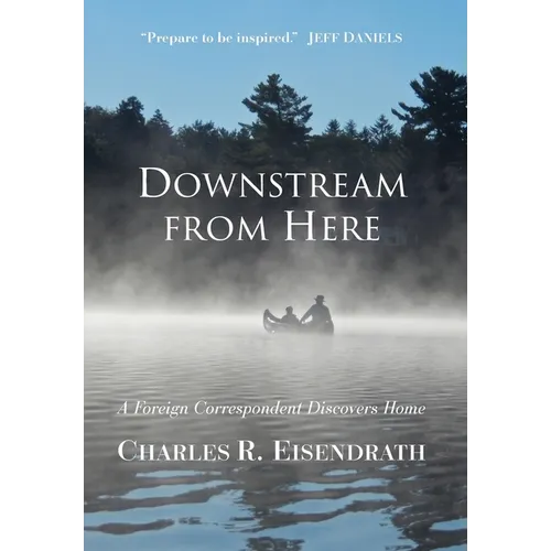 Downstream from Here: A Foreign Correspondent Discovers Home
