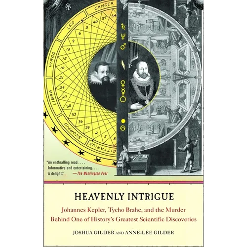 Heavenly Intrigue: Johannes Kepler, Tycho Brahe, and the Murder Behind One of History's Greatest Scientific Discoveries
