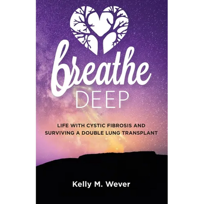 Breathe Deep: Life with Cystic Fibrosis and Surviving a Double Lung Transplant - Paperback