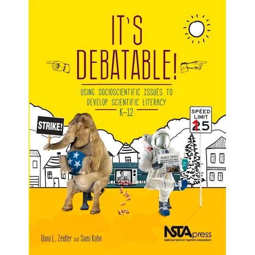 It's Debatable!: Using Socioscientific Issues to Develop Scientific Literacy, K-12