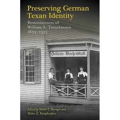 Preserving German Texan Identity: Reminiscences of William A. Trenckmann, 1859-1935 - Hardcover