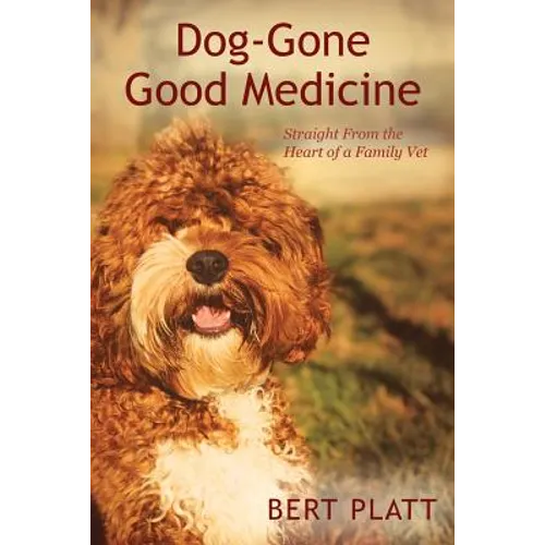Dog-Gone Good Medicine: Straight From the Heart of a Family Vet