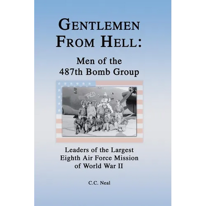 Gentlemen from Hell: Men of the 487th Bomb Group: Leaders of the Largest Eighth Air Force Mission of World War II - Hardcover