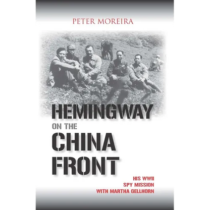 Hemingway on the China Front: His WWII Spy Mission with Martha Gellhorn - Paperback