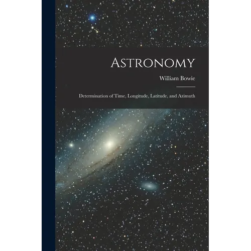 Astronomy: Determination of Time, Longitude, Latitude, and Azimuth