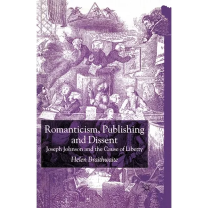 Romanticism, Publishing and Dissent: Joseph Johnson and the Cause of Liberty