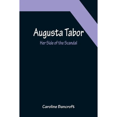 Augusta Tabor: Her Side of the Scandal