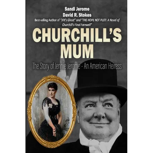 Churchill's Mum: The Story of Jennie Jerome, an American Heiress