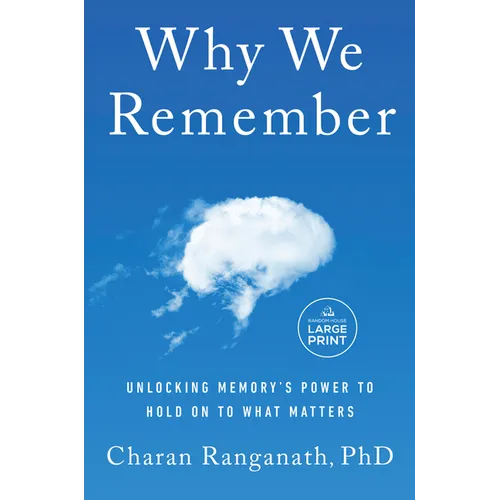 Why We Remember: Unlocking Memory's Power to Hold on to What Matters