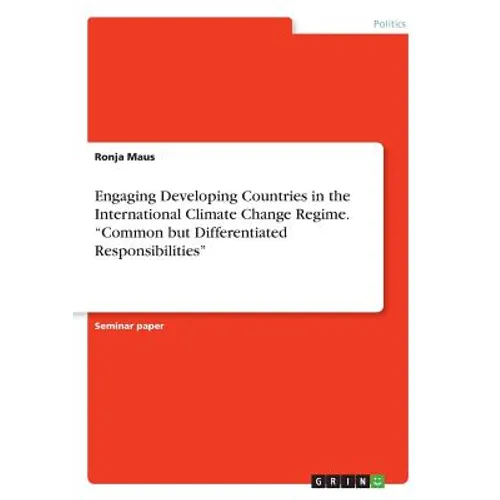 Engaging Developing Countries in the International Climate Change Regime. "Common but Differentiated Responsibilities"