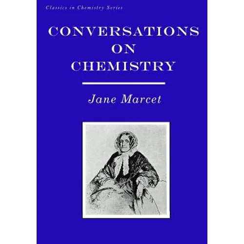 Conversations on Chemistry: In Which the Elements of that Science are Familiarly Explained and Illustrated by Experiments