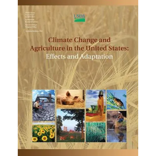 Climate Change and Agriculture in the United States: Effects and Adaptation