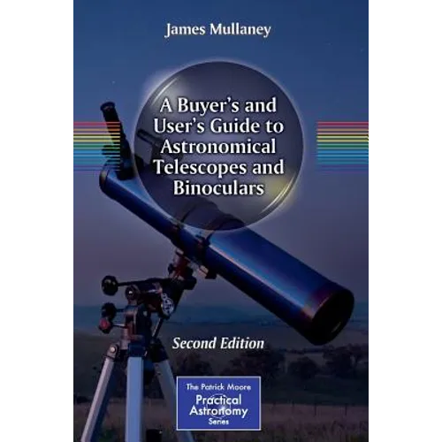 A Buyer's and User's Guide to Astronomical Telescopes and Binoculars