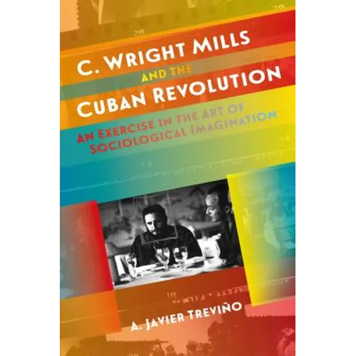 C. Wright Mills and the Cuban Revolution: An Exercise in the Art of Sociological Imagination