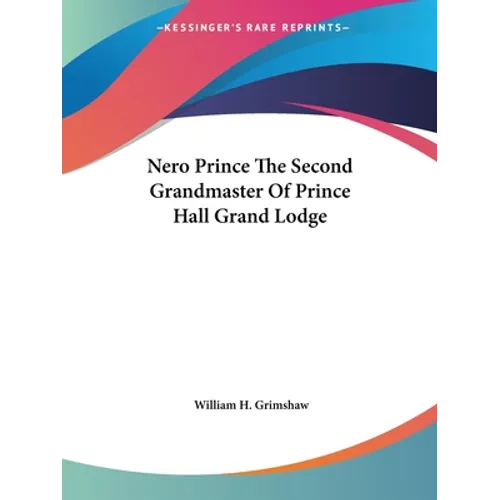 Nero Prince The Second Grandmaster Of Prince Hall Grand Lodge