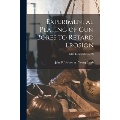 Experimental Plating of Gun Bores to Retard Erosion; NBS Technical Note 46