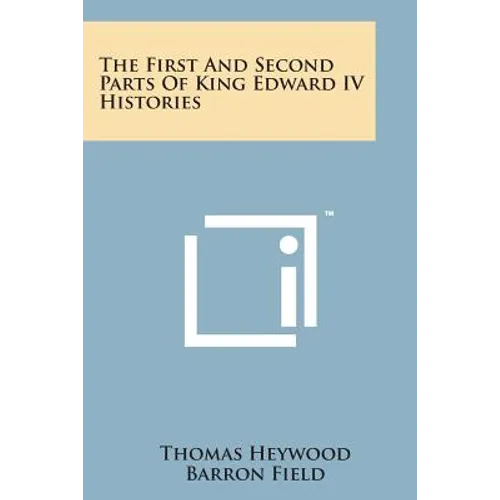 The First and Second Parts of King Edward IV Histories