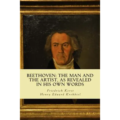 Beethoven: the Man and the Artist, as Revealed in his own Words