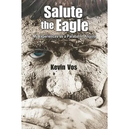 Salute the Eagle: My Experiences as Parabat in Angola - Paperback