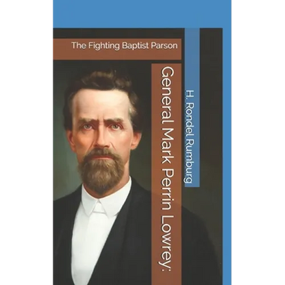 General Mark Perrin Lowrey: : The Fighting Baptist Parson