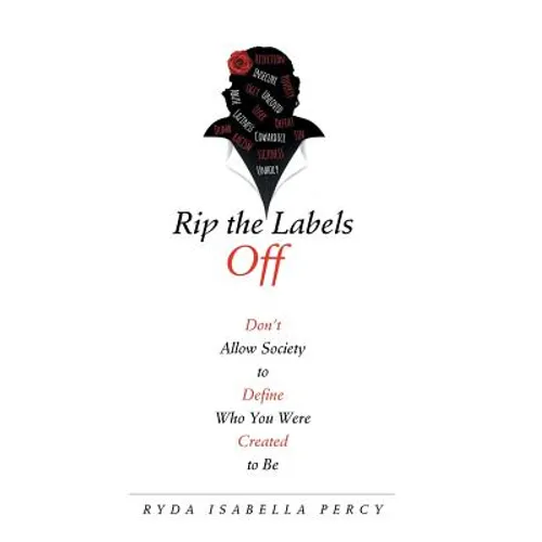 Rip the Labels Off: Don'T Allow Society to Define Who You Were Created to Be