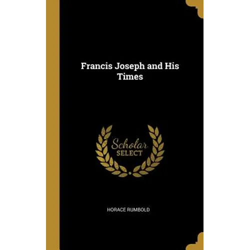 Francis Joseph and His Times