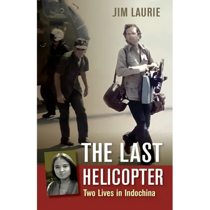 The Last Helicopter: Two Lives in Indochina - Paperback