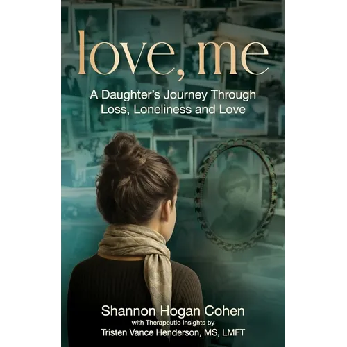 Love, Me: A Daughter's Journey Through Loss, Loneliness and Love