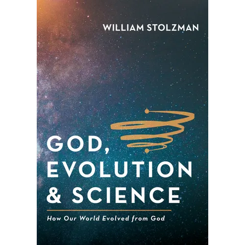 God, Evolution & Science: How Our World Evolved from God