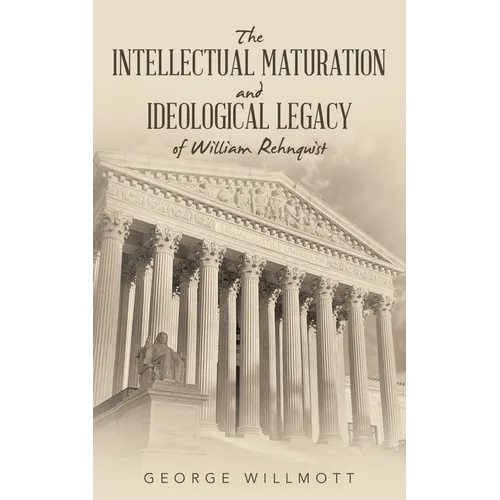 The Intellectual Maturation and Ideological Legacy of William Rehnquist