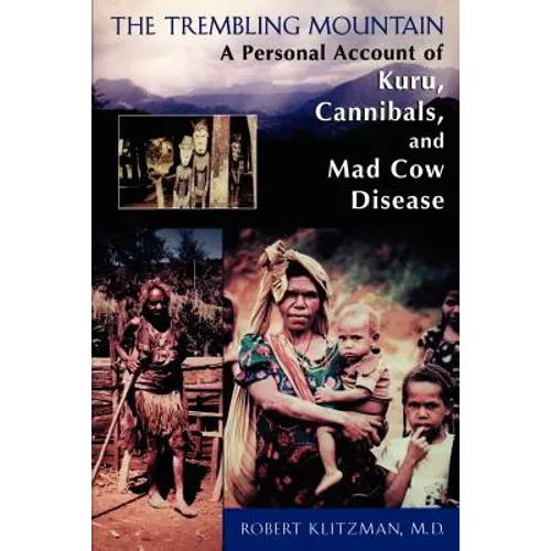 The Trembling Mountain: A Personal Account of Kuru, Cannibals, and Mad Cow Disease