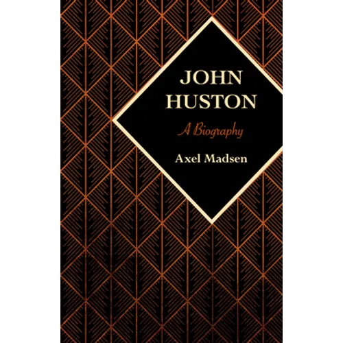 John Huston: A Biography