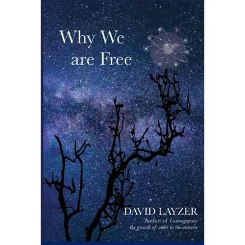 Why We are Free: Consciousness, free will and creativity in a unified scientific worldview