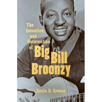 The Invention and Reinvention of Big Bill Broonzy