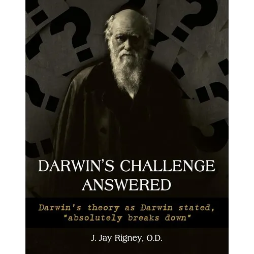 Darwin's Challenge Answered: Darwin's theory as Darwin stated, "absolutely breaks down"
