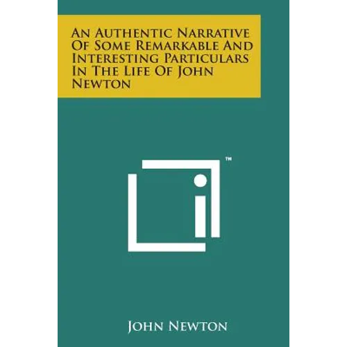 An Authentic Narrative of Some Remarkable and Interesting Particulars in the Life of John Newton