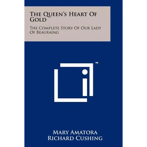 The Queen's Heart of Gold: The Complete Story of Our Lady of Beauraing