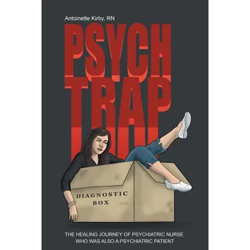 Psych Trap: The Healing Journey of Psychiatric Nurse Who Was Also a Psychiatric Patient