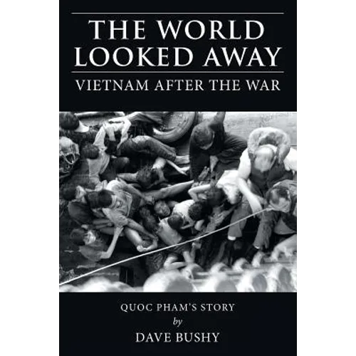 The World Looked Away: Vietnam After the War