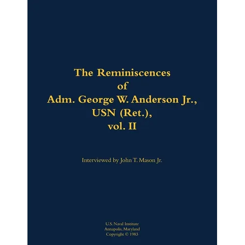 The Reminiscences of Adm. George W. Anderson Jr., USN (Ret.), Vol. 2: 1906-1992