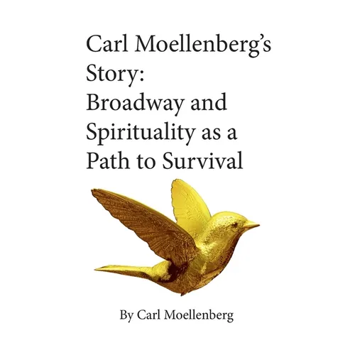 Carl Moellenberg's Story: Broadway and Spirituality as a Path to Survival