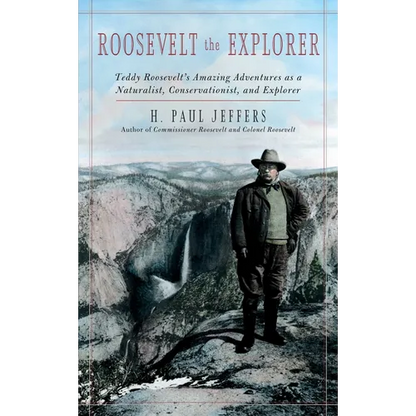 Roosevelt the Explorer: T.R.'s Amazing Adventures as a Naturalist, Conservationist, and Explorer - Paperback
