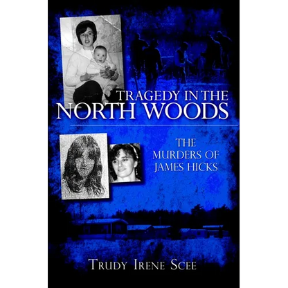 Tragedy in the North Woods: The Murders of James Hicks - Paperback