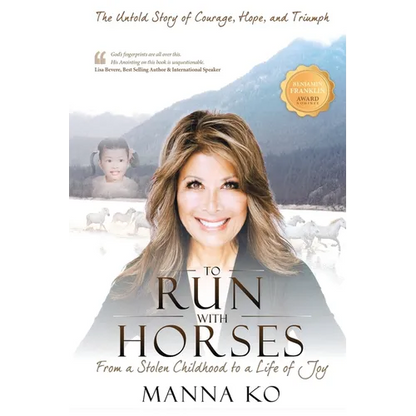 To Run with Horses: From a Stolen Childhood to a Life of Joy - the Untold Story of Courage, Hope, and Triumph