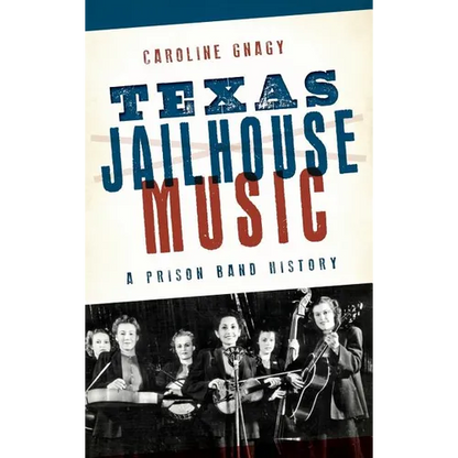 Texas Jailhouse Music: A Prison Band History - Hardcover