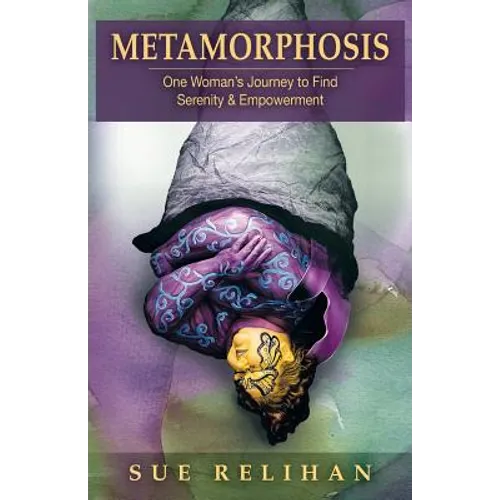 Metamorphosis: One Woman's Journey to Find Serenity & Empowerment