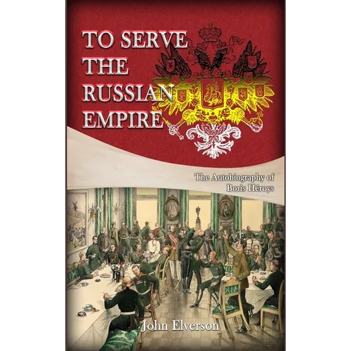 To Serve the Russian Empire: From the Autobiography of Boris Héroys