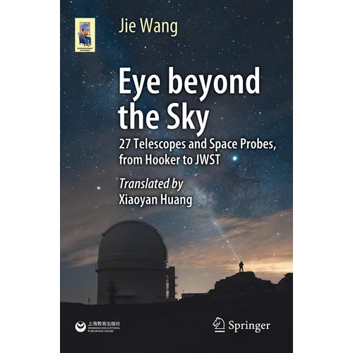 Eye Beyond the Sky: 27 Telescopes and Space Probes, from Hooker to Jwst