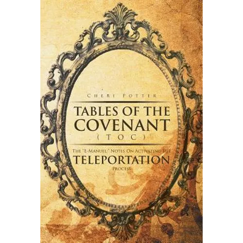 Tables Of the Covenant (TOC): The ''E-Manuel: " Notes On Activating The Teleportation Process
