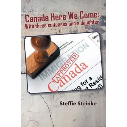 Canada Here We Come: With three suitcases and a daughter - Paperback